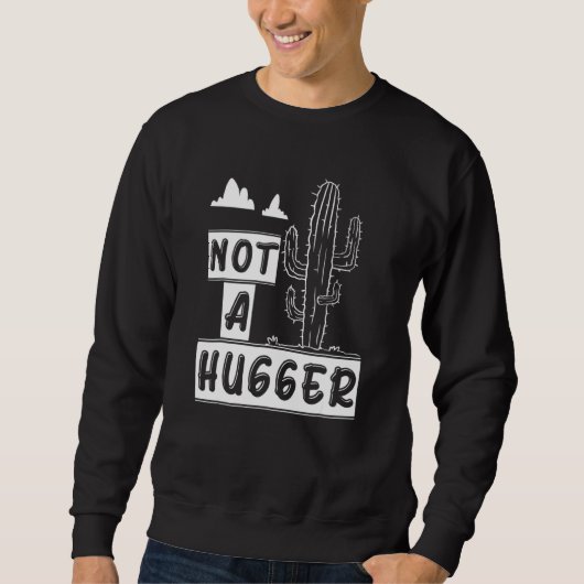 Nicht ein Hugger Funny Cactus Pflanze Sarcastic Sweatshirt (Vorderseite)