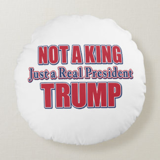 Nicht ein König, nur ein echter Präsident Rundes Kissen