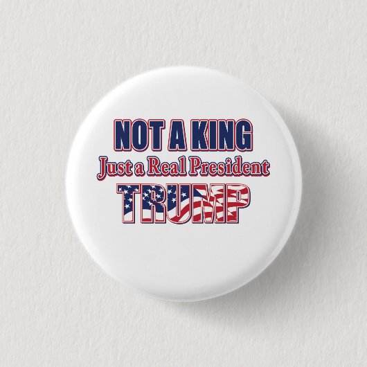 Nicht ein König, nur ein Präsident - TRUMP Button (Vorderseite)