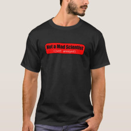 Nicht ein Mad Scientist (nur verärgert) T-Shirt