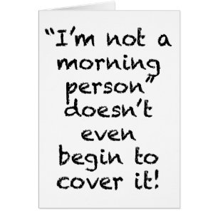 Nicht ein Morgenmensch