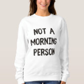 Nicht ein Morgenmensch Sweatshirt (Vorderseite)