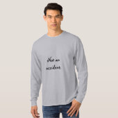 Nicht ein Unfall T-Shirt (Vorne ganz)