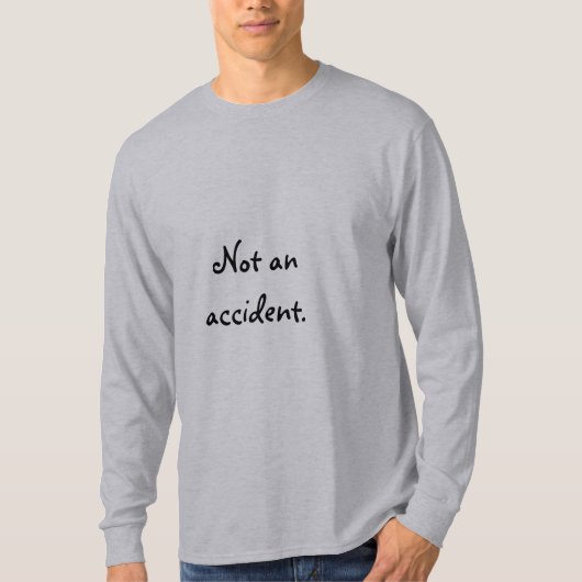 Nicht ein Unfall T-Shirt (Vorderseite)