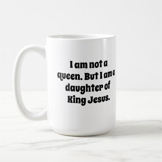 Nicht eine Königin, Tochter von König Jesus Kaffeetasse (Links)