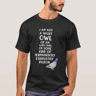 Nicht eine nächtliche Eule oder ein früherer Vogel T-Shirt