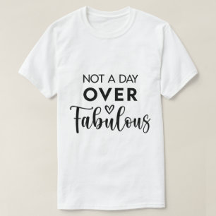Nicht einen Tag über Fabulous – Lustige Geburtstag T-Shirt
