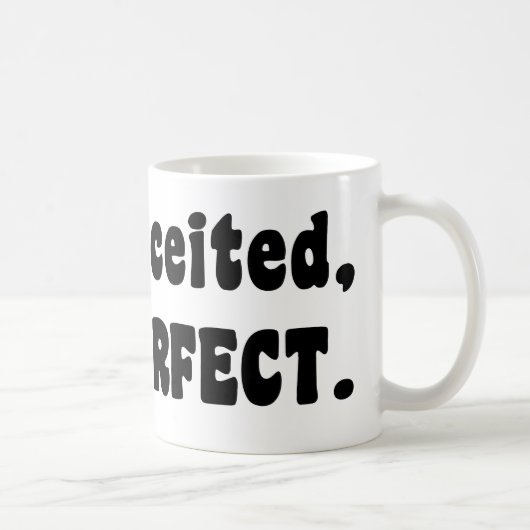 Nicht eingebildet, nur perfekt kaffeetasse (Rechts)