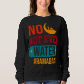 Nicht einmal das Wasser, das den muslimischen Rama Sweatshirt (Vorderseite)