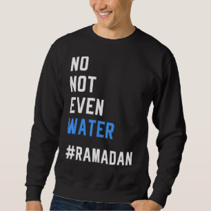 Nicht einmal das Wasser Ramadans, das den Muslimen Sweatshirt