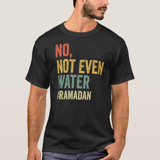 Nicht einmal das Wasser Ramadans, das den Muslimen T-Shirt (Vorderseite)