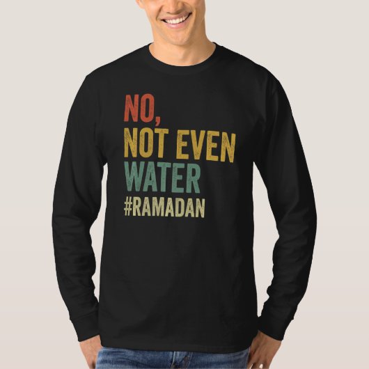 Nicht einmal das Wasser Ramadans, das den Muslimen T-Shirt (Vorderseite)