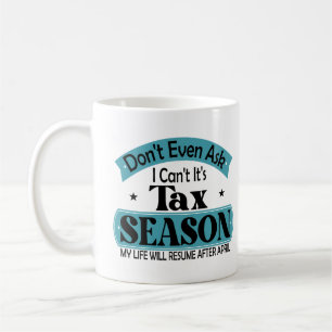 Nicht einmal Gefragt, ich kann seine Steuersaisons Kaffeetasse