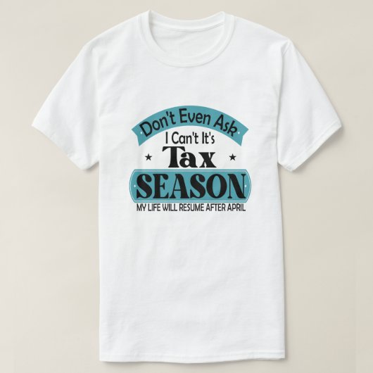 Nicht einmal Gefragt, ich kann seine Steuersaisons T-Shirt (Design vorne)