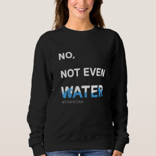 Nicht einmal Wasser Cool islamische Fasten Outfit  Sweatshirt