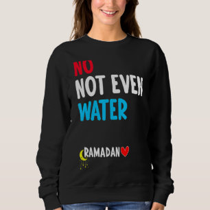 Nicht einmal Wasser muslimischen Fast Ramadan Fas Sweatshirt