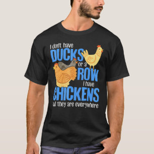 Nicht Enten oder Reihe ich habe überall Hühner Bau T-Shirt