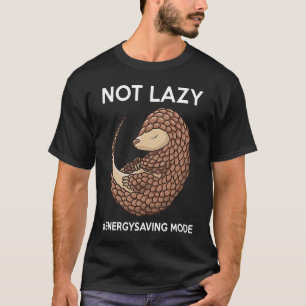 Nicht faule Energie rettend Modus faul Pangolin T-Shirt