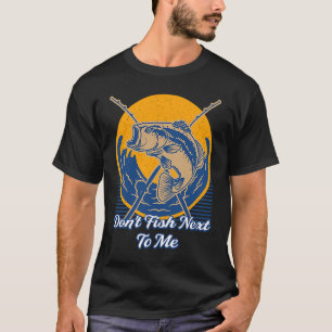 Nicht Fischen neben mir Funny Fishing Spaß Fischer T-Shirt