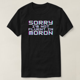 Nicht fließend in Moron T-Shirt