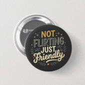 Nicht Flirten, nur freundlicher sarkastischer sozi Button (Vorne & Hinten)