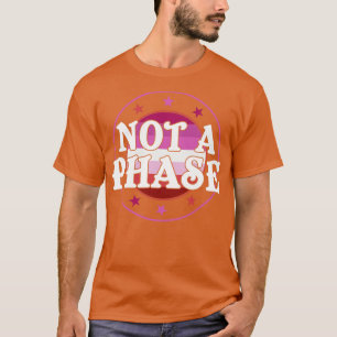 Nicht für eine Phase lesbischer Pride LGBT T-Shirt