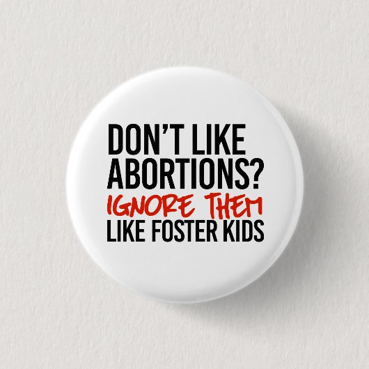 Nicht gerne ignorieren Abtreibungen sie wie Pflege Button (Vorderseite)