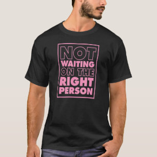 Nicht Gewartet auf der richtigen Person asexual st T-Shirt