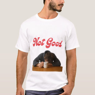 Nicht gut, Kaffee rette mich vielleicht T-Shirt