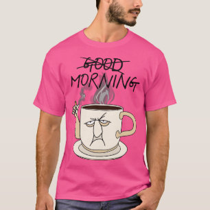 Nicht gut Morgenkaffee und Zigaretten Tasse Design T-Shirt