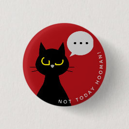 Nicht heute Abzeichen des Hauses - Grumpy Kuro Cat Button