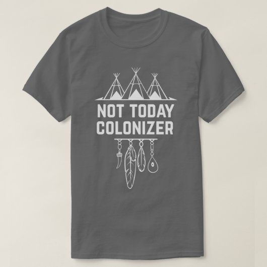 Nicht heute Colonizer Indigene T-Shirt (Design vorne)
