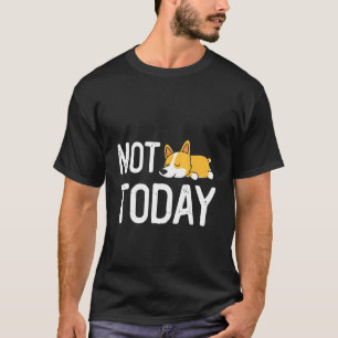 Nicht heute Corgi Fauler Corgi Hund Zitat T-Shirt