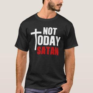 Nicht heute der Satan Christlich Jesus glaubt an F T-Shirt