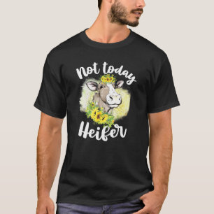 Nicht heute Färse für Frauen Kuh Rinder Landwirt T-Shirt
