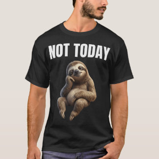 Nicht heute Faultier Lustiges Faules Gemüt T-Shirt