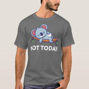 Nicht heute Funny Lazy Koala I Liebe Koalas T-Shirt
