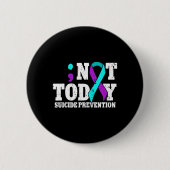 Nicht heute ist das Bewusstsein für die Suizidpräv Button (Vorderseite)