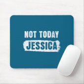 Nicht heute Jessica  Mousepad (Mit Mouse)