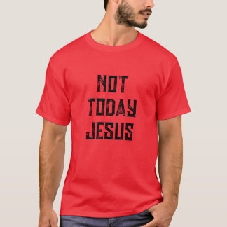 NICHT HEUTE JESUS TSHIRT
