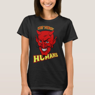 Nicht heute Menschen T-Shirt