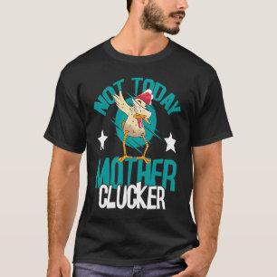 Nicht heute Mutter Clucker Huhn Wortspiel Dabbi T-Shirt