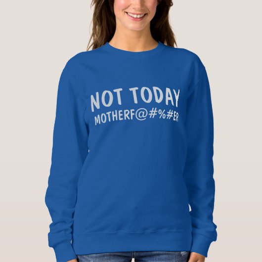 Nicht heute Mutter F UCKER Funny Graphic Sweatshirt (Vorderseite)
