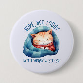 Nicht heute, nicht morgen - eingeführt Cat Spaß Button (Vorderseite)