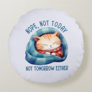 Nicht heute, nicht morgen - eingeführt Cat Spaß Rundes Kissen