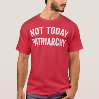 Nicht heute Patriarchat Funny Female Empowerment W T-Shirt