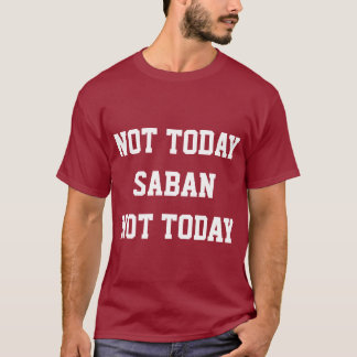 Nicht heute Saban T - Shirt