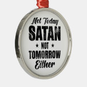 Nicht heute Satan auch nicht morgen Ornament Aus Metall (Rechts)