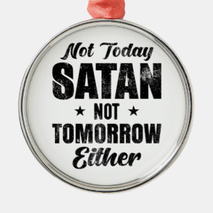Nicht heute Satan auch nicht morgen Ornament Aus Metall