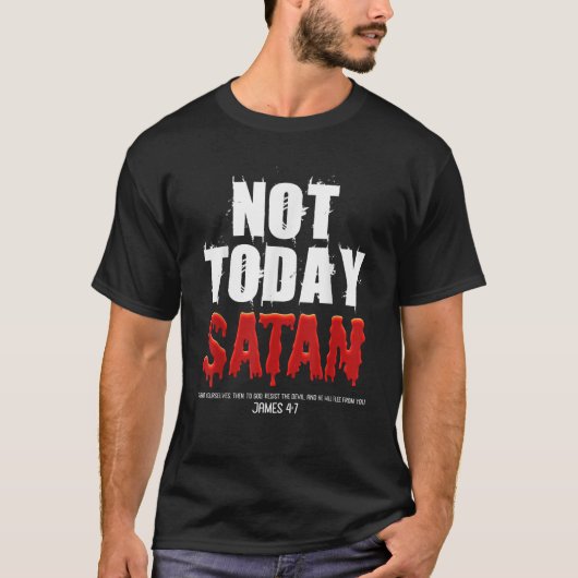 Nicht heute Satan Christlich James 4 7 Jesus glaub T-Shirt (Vorderseite)